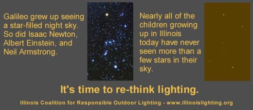 Illinios Coalition for Responsible Outdoor Lighting påpeger, at det er på tide at se på udendørs belysning med nye øjne. Det gør de ved at henvise til, at Newton, Einstein og Armstrong voksede op med udsigten til stjernehimlen (hvilket måske fremmede deres enestående liv og bedrifter), mens nutidens børn kun næppe ser mere end et par stjerner på himlen.